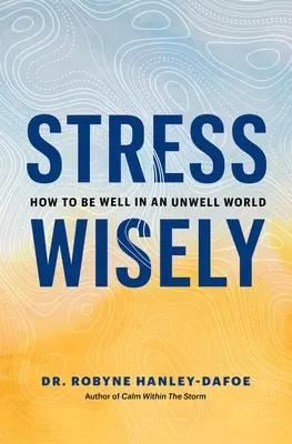 Stresuj się mądrze: Jak zachować dobre samopoczucie w złym świecie - Stress Wisely: How to Be Well in an Unwell World