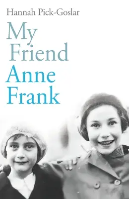 My Friend Anne Frank - Inspirująca i rozdzierająca serce prawdziwa historia najlepszych przyjaciół rozdartych i połączonych wbrew wszelkim przeciwnościom losu - My Friend Anne Frank - The Inspiring and Heartbreaking True Story of Best Friends Torn Apart and Reunited Against All Odds