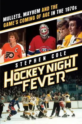 Gorączka hokejowej nocy: Mullets, Mayhem and the Game's Coming of Age w latach siedemdziesiątych XX wieku - Hockey Night Fever: Mullets, Mayhem and the Game's Coming of Age in the 1970s