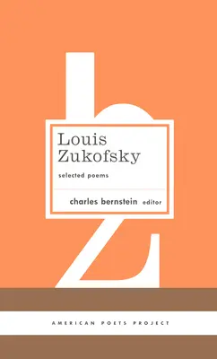 Louis Zukofsky: Wybrane wiersze: (American Poets Project #22) - Louis Zukofsky: Selected Poems: (American Poets Project #22)