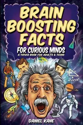 Brain Boosting Facts for Curious Minds, A Trivia Book for Adults & Teens: 1,522 intrygujących, zabawnych i niesamowitych faktów na temat nauki, historii, popkultury i innych dziedzin. - Brain Boosting Facts for Curious Minds, A Trivia Book for Adults & Teens: 1,522 Intriguing, Hilarious, and Amazing Facts About Science, History, Pop C