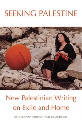 Szukając Palestyny: Nowe palestyńskie teksty o wygnaniu i domu - Seeking Palestine: New Palestinian Writing on Exile and Home