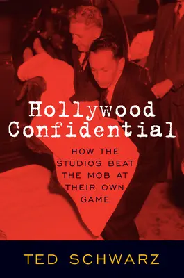 Hollywood Confidential: Jak studia filmowe pokonały mafię w ich własnej grze - Hollywood Confidential: How the Studios Beat the Mob at Their Own Game