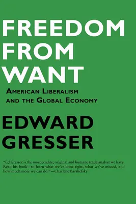 Wolność od niedostatku: Amerykański liberalizm i globalna gospodarka - Freedom from Want: American Liberalism and the Global Economy