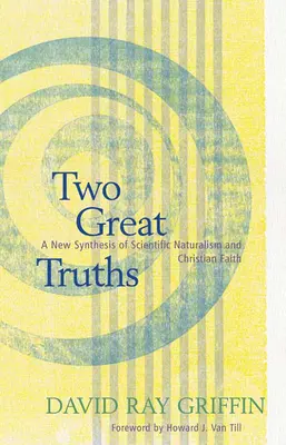 Dwie wielkie prawdy: Nowa synteza naturalizmu naukowego i wiary chrześcijańskiej - Two Great Truths: A New Synthesis of Scientific Naturalism and Christian Faith