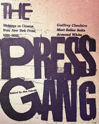The Press Gang: Pisma o kinie z nowojorskiej prasy, 1991-2011 - The Press Gang: Writings on Cinema from New York Press, 1991-2011