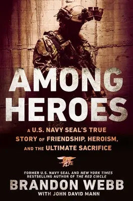 Wśród bohaterów: Prawdziwa historia przyjaźni, bohaterstwa i ostatecznego poświęcenia amerykańskiej pieczęci morskiej - Among Heroes: A U.S. Navy Seal's True Story of Friendship, Heroism, and the Ultimate Sacrifice