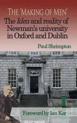 The 'Making of Men'. Idea i rzeczywistość uniwersytetu Newmana w Oksfordzie i Dublinie - The 'Making of Men'. The Idea and Reality of Newman's university in Oxford and Dublin