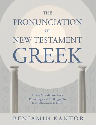 Wymowa greki Nowego Testamentu: Fonologia i ortografia judeo-palestyńskiej greki od Aleksandra do islamu - The Pronunciation of New Testament Greek: Judeo-Palestinian Greek Phonology and Orthography from Alexander to Islam