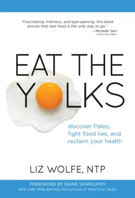 Eat the Yolks: Odkryj Paleo, walcz z kłamstwami żywieniowymi i odzyskaj zdrowie - Eat the Yolks: Discover Paleo, Fight Food Lies, and Reclaim Your Health