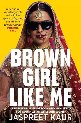 Brązowa dziewczyna taka jak ja: niezbędny przewodnik i manifest dla dziewcząt i kobiet z Azji Południowej - Brown Girl Like Me: The Essential Guidebook and Manifesto for South Asian Girls and Women