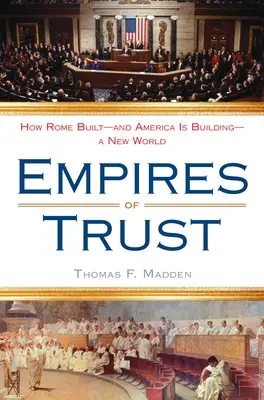 Imperia zaufania: jak Rzym zbudował - a Ameryka buduje - nowy świat - Empires of Trust: How Rome Built--And America Is Building--A New World