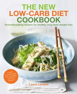Książka kucharska nowej diety niskowęglowodanowej: Przełomowe przepisy na zdrową, długotrwałą utratę wagi - The New-Low Carb Diet Cookbook: Groundbreaking Recipes for Healthy, Long-Term Weight Loss