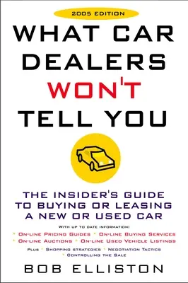 Czego nie powiedzą ci dealerzy samochodowi (2005 Edition): Wydanie poprawione - What Car Dealers Won't Tell You (2005 Edition): Revised Edition