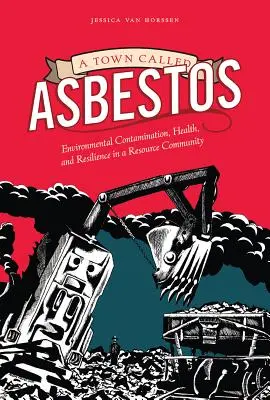 Miasto zwane azbestem: Zanieczyszczenie środowiska, zdrowie i odporność w społeczności zasobów naturalnych - A Town Called Asbestos: Environmental Contamination, Health, and Resilience in a Resource Community