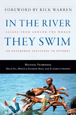 In the River They Swim: Eseje z całego świata na temat przedsiębiorczych rozwiązań problemu ubóstwa - In the River They Swim: Essays from Around the World on Enterprise Solutions to Poverty