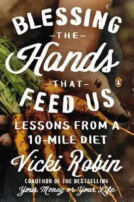 Błogosławieństwo rąk, które nas karmią: Lekcje z 10-milowej diety - Blessing the Hands That Feed Us: Lessons from a 10-Mile Diet