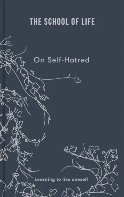 Szkoła życia: O nienawiści do samego siebie: Learning to Like Oneself - The School of Life: On Self Hatred: Learning to Like Oneself