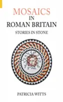 Mozaiki w rzymskiej Brytanii: Historie w kamieniu - Mosaics in Roman Britain: Stories in Stone