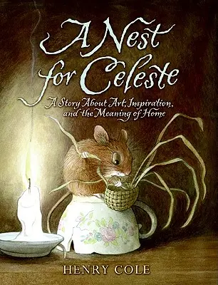 Gniazdo dla Celeste: Opowieść o sztuce, inspiracji i znaczeniu domu - A Nest for Celeste: A Story about Art, Inspiration, and the Meaning of Home