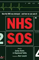 NHS SOS - Jak zdradzono NHS i jak możemy go uratować - NHS SOS - How the NHS Was Betrayed - and How We Can Save It