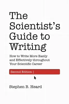 Przewodnik naukowca po pisaniu, wydanie 2: Jak pisać łatwiej i skuteczniej przez całą karierę naukową - The Scientist's Guide to Writing, 2nd Edition: How to Write More Easily and Effectively Throughout Your Scientific Career