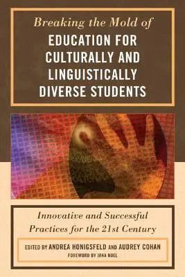 Breaking the Mold of Education for Culturally and Linguistically Diverse Students: Innowacyjne i skuteczne praktyki na miarę XXI wieku - Breaking the Mold of Education for Culturally and Linguistically Diverse Students: Innovative and Successful Practices for the 21st Century