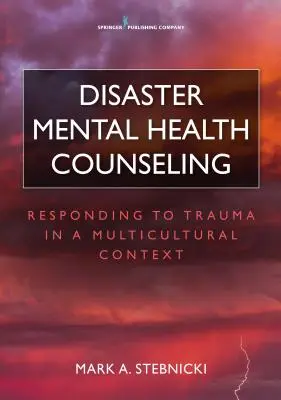 Doradztwo w zakresie zdrowia psychicznego w przypadku katastrofy: Reagowanie na traumę w kontekście wielokulturowym - Disaster Mental Health Counseling: Responding to Trauma in a Multicultural Context