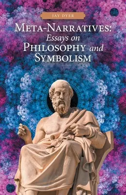 Meta-Narracje: Eseje o filozofii i symbolice - Meta-Narratives: Essays on Philosophy and Symbolism