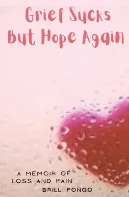 Grief Sucks But Hope Again: Pamiętnik straty i bólu - Grief Sucks But Hope Again: A Memoir of Loss and Pain