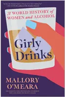 Girly Drinks - Światowa historia kobiet i alkoholu - Girly Drinks - A World History of Women and Alcohol