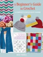 Przewodnik po szydełkowaniu dla początkujących - kompletny kurs krok po kroku - Beginner's Guide to Crochet - A Complete Step-by-Step Course