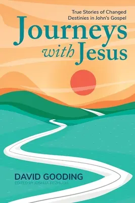 Podróże z Jezusem: Prawdziwe historie zmienionego przeznaczenia w Ewangelii Jana - Journeys with Jesus: True Stories of Changed Destinies in John's Gospel