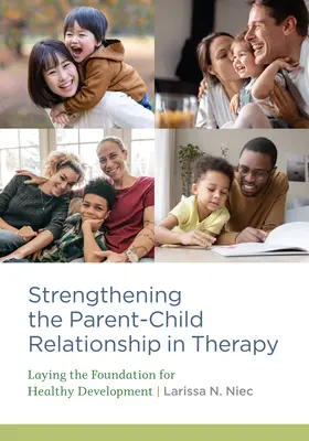 Wzmacnianie relacji rodzic-dziecko w terapii: Tworzenie podstaw dla zdrowego rozwoju - Strengthening the Parent-Child Relationship in Therapy: Laying the Foundation for Healthy Development