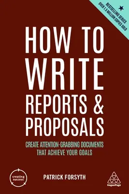 Jak pisać raporty i propozycje: Twórz przyciągające uwagę dokumenty, które pozwolą Ci osiągnąć Twoje cele - How to Write Reports and Proposals: Create Attention-Grabbing Documents That Achieve Your Goals