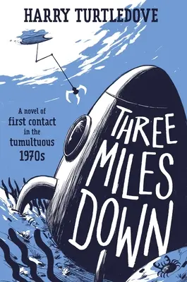 Trzy mile w dół: powieść o pierwszym kontakcie w burzliwych latach siedemdziesiątych XX wieku - Three Miles Down: A Novel of First Contact in the Tumultuous 1970s