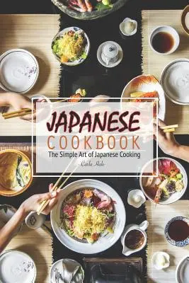 Japońska książka kucharska: Prosta sztuka japońskiego gotowania - Japanese Cookbook: The Simple Art of Japanese Cooking