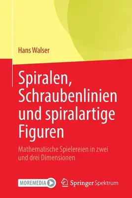 Spiralen, Schraubenlinien Und Spiralartige Figuren: Mathematische Spielereien in Zwei Und Drei Dimensionen