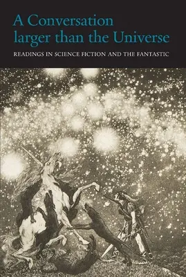 Rozmowa większa niż wszechświat: Odczyty z fantastyki naukowej i fantastyki 1762-2017 - A Conversation Larger Than the Universe: Readings in Science Fiction and the Fantastic 1762-2017