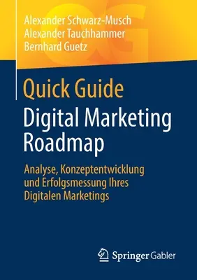 Szybki przewodnik po marketingu cyfrowym: Analyse, Konzeptentwicklung Und Erfolgsmessung Ihres Digitalen Marketings - Quick Guide Digital Marketing Roadmap: Analyse, Konzeptentwicklung Und Erfolgsmessung Ihres Digitalen Marketings