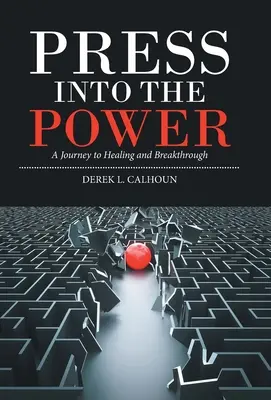 Press into the Power: Podróż do uzdrowienia i przełomu - Press into the Power: A Journey to Healing and Breakthrough