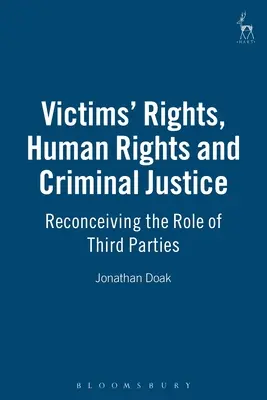 Prawa ofiar, prawa człowieka i wymiar sprawiedliwości w sprawach karnych: Ponowne zrozumienie roli stron trzecich - Victims Rights, Human Rights and Criminal Justice: Reconceiving the Role of Third Parties
