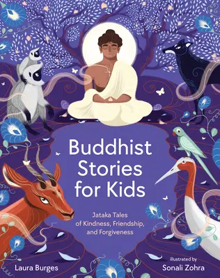 Buddyjskie opowieści dla dzieci: Opowieści Jataka o dobroci, przyjaźni i przebaczeniu - Buddhist Stories for Kids: Jataka Tales of Kindness, Friendship, and Forgiveness