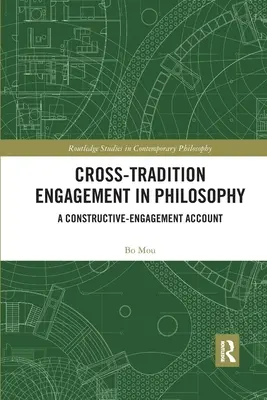 Międzytradycyjne zaangażowanie w filozofię: A Constructive-Engagement Account - Cross-Tradition Engagement in Philosophy: A Constructive-Engagement Account