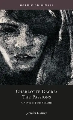 Charlotte Dacre: The Passions: Powieść w czterech tomach - Charlotte Dacre: The Passions: A Novel in Four Volumes