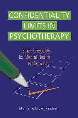 Granice poufności w psychoterapii: Listy kontrolne dotyczące etyki dla pracowników służby zdrowia psychicznego - Confidentiality Limits in Psychotherapy: Ethics Checklists for Mental Health Professionals