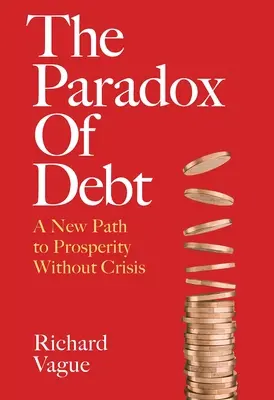 Paradoks zadłużenia: nowa droga do dobrobytu bez kryzysu - The Paradox of Debt: A New Path to Prosperity Without Crisis