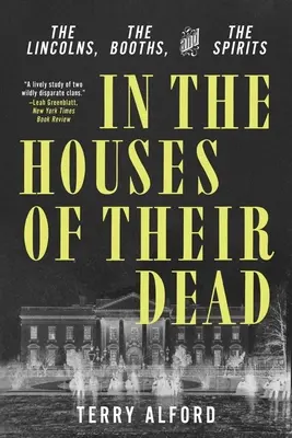 W domach ich zmarłych: Lincolnowie, budki i duchy - In the Houses of Their Dead: The Lincolns, the Booths, and the Spirits