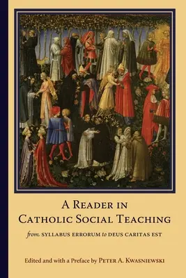 Czytelnik katolickiej nauki społecznej: od Syllabus Errorum do Deus Caritas Est - A Reader in Catholic Social Teaching: From Syllabus Errorum to Deus Caritas Est