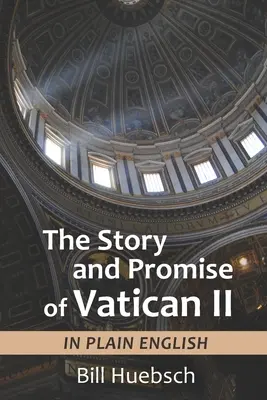 Historia i obietnica Soboru Watykańskiego II: w prostym języku angielskim - The Story and Promise of Vatican II: in Plain English